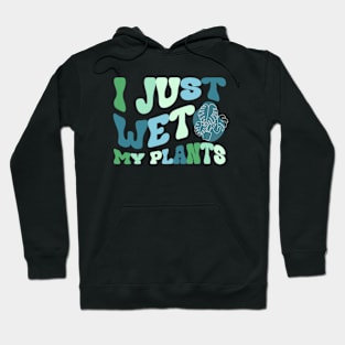 I Just Wet My Plants | Funny Plants T-shirt Hoodie